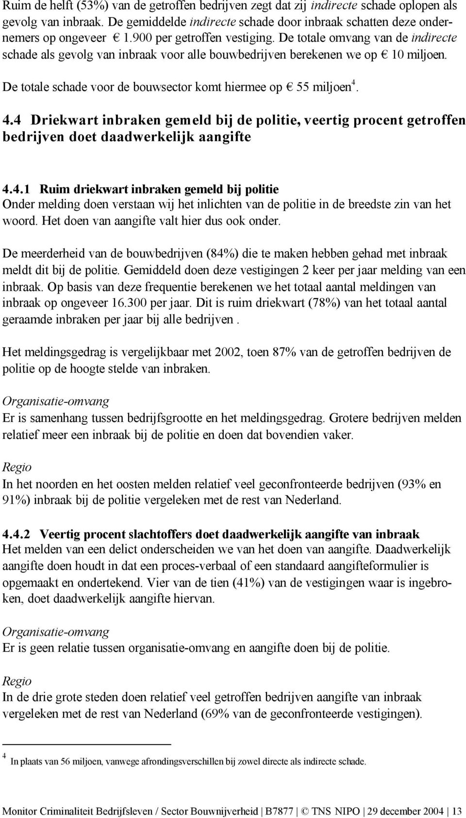 De totale schade voor de bouwsector komt hiermee op 55 miljoen 4.