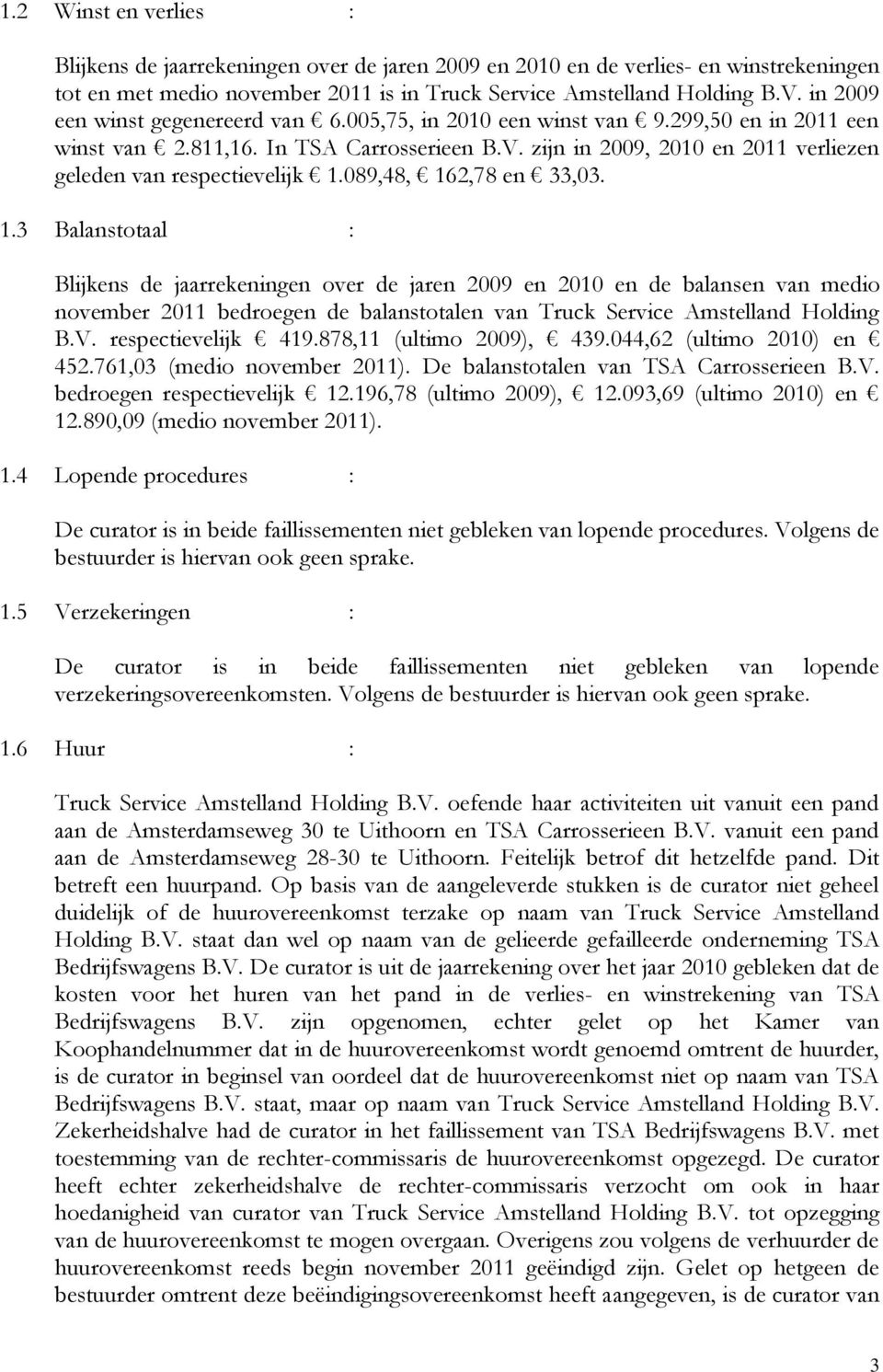 zijn in 2009, 2010 en 2011 verliezen geleden van respectievelijk 1.