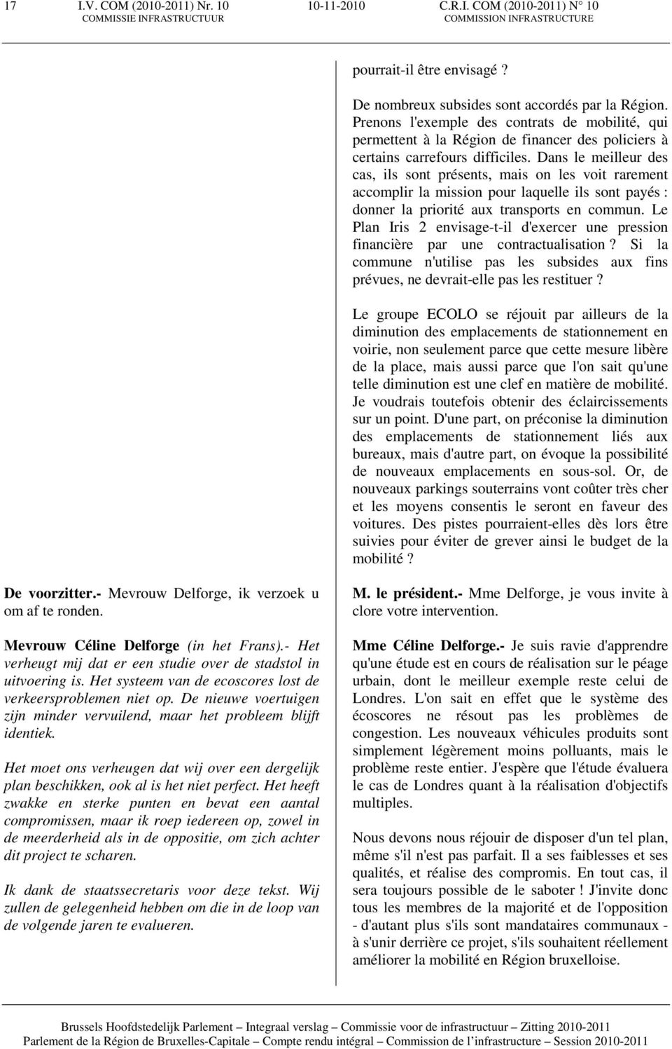 Dans le meilleur des cas, ils sont présents, mais on les voit rarement accomplir la mission pour laquelle ils sont payés : donner la priorité aux transports en commun.