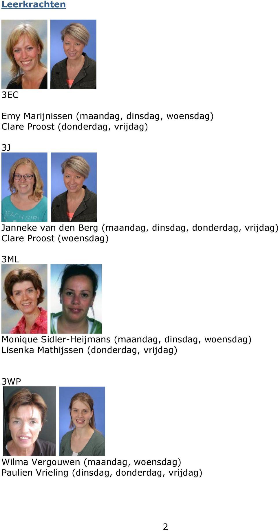 (woensdag) 3ML Monique Sidler-Heijmans (maandag, dinsdag, woensdag) Lisenka Mathijssen