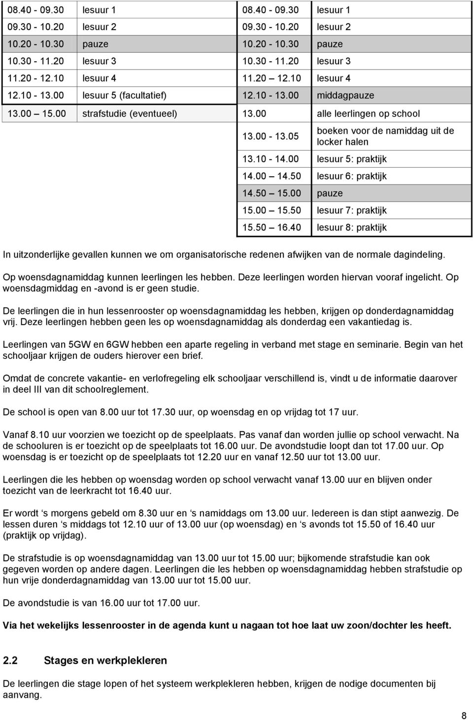 10-14.00 lesuur 5: praktijk 14.00 14.50 lesuur 6: praktijk 14.50 15.00 pauze 15.00 15.50 lesuur 7: praktijk 15.50 16.