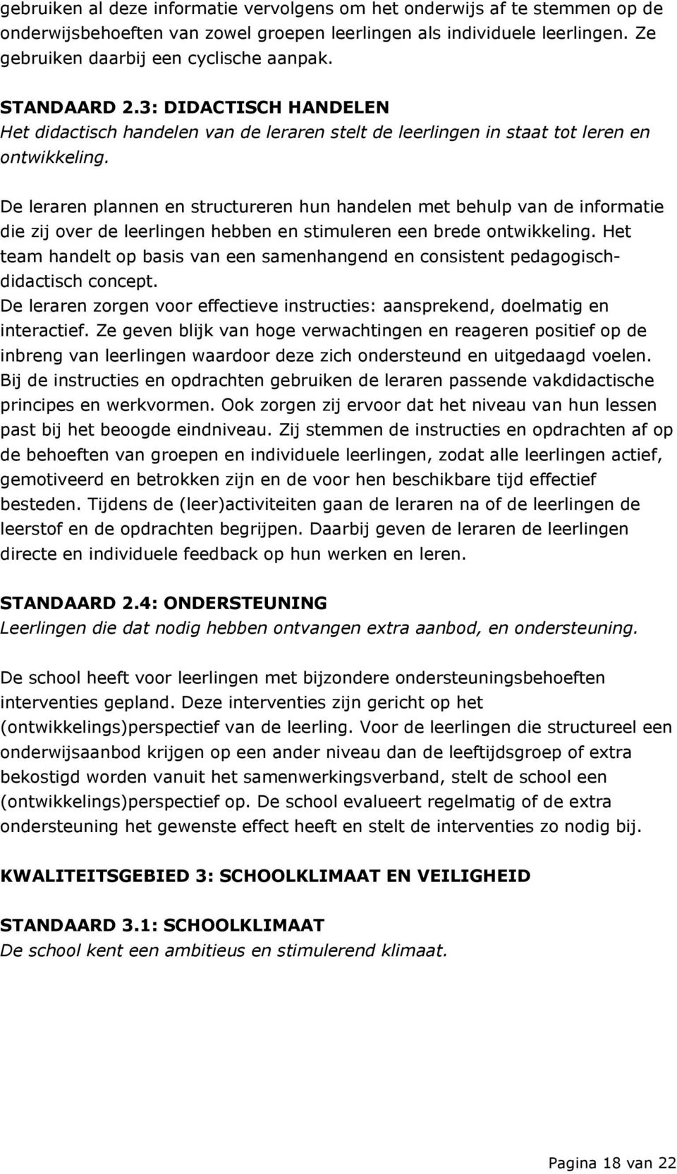 De leraren plannen en structureren hun handelen met behulp van de informatie die zij over de leerlingen hebben en stimuleren een brede ontwikkeling.