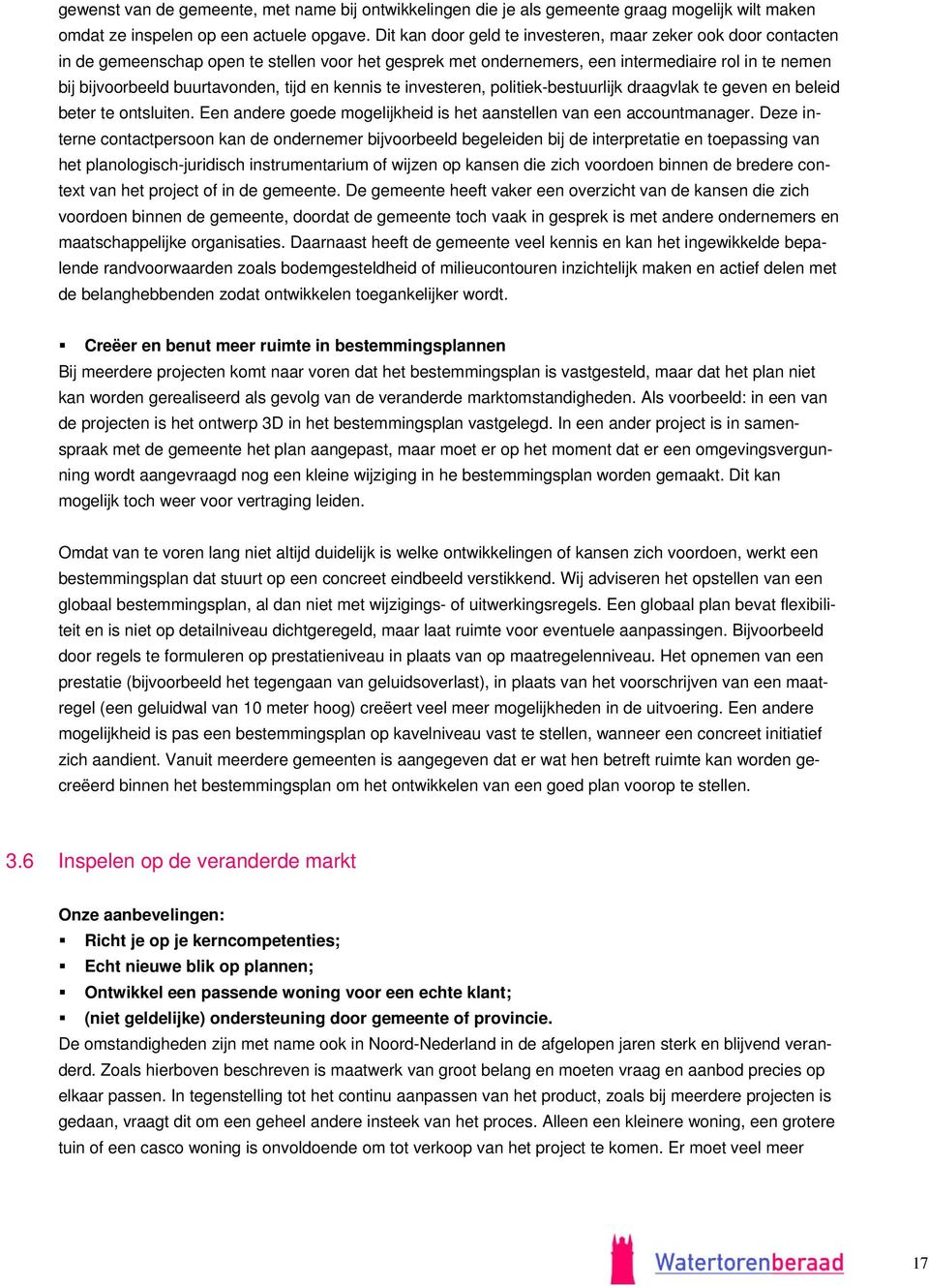 tijd en kennis te investeren, politiek-bestuurlijk draagvlak te geven en beleid beter te ontsluiten. Een andere goede mogelijkheid is het aanstellen van een accountmanager.