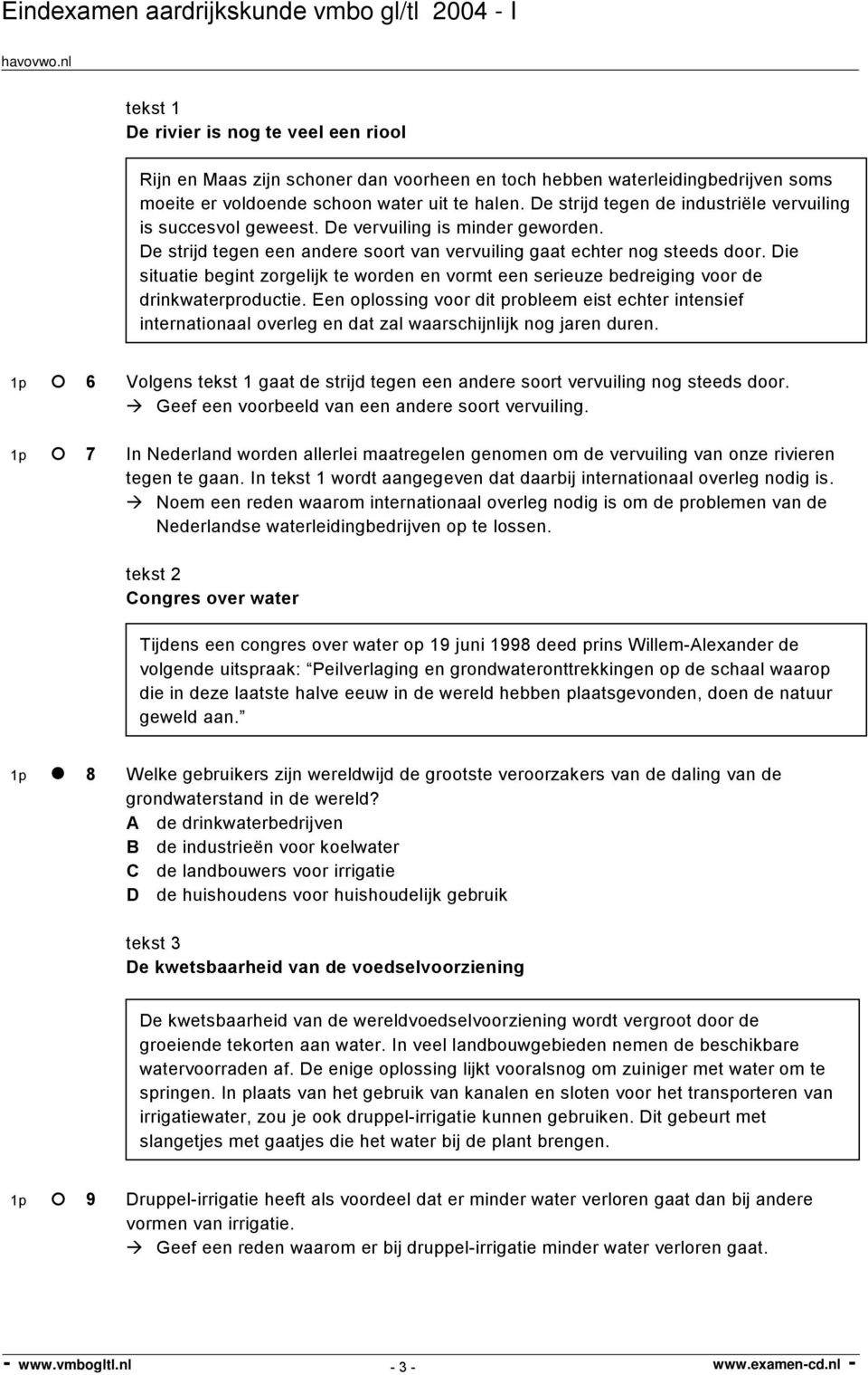 Die situatie begint zorgelijk te worden en vormt een serieuze bedreiging voor de drinkwaterproductie.