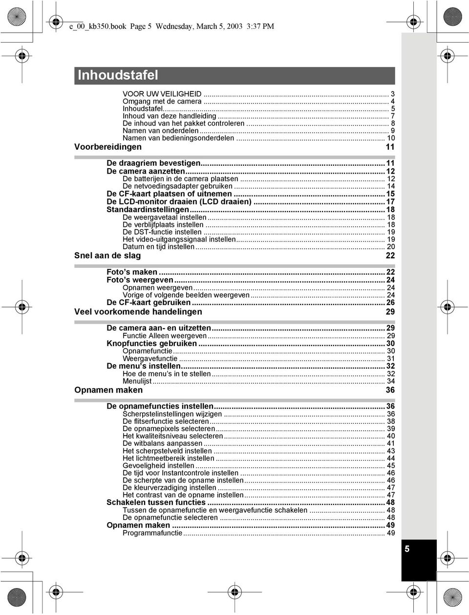 .. 12 De batterijen in de camera plaatsen... 12 De netvoedingsadapter gebruiken... 14 De CF-kaart plaatsen of uitnemen... 15 De LCD-monitor draaien (LCD draaien)... 17 Standaardinstellingen.