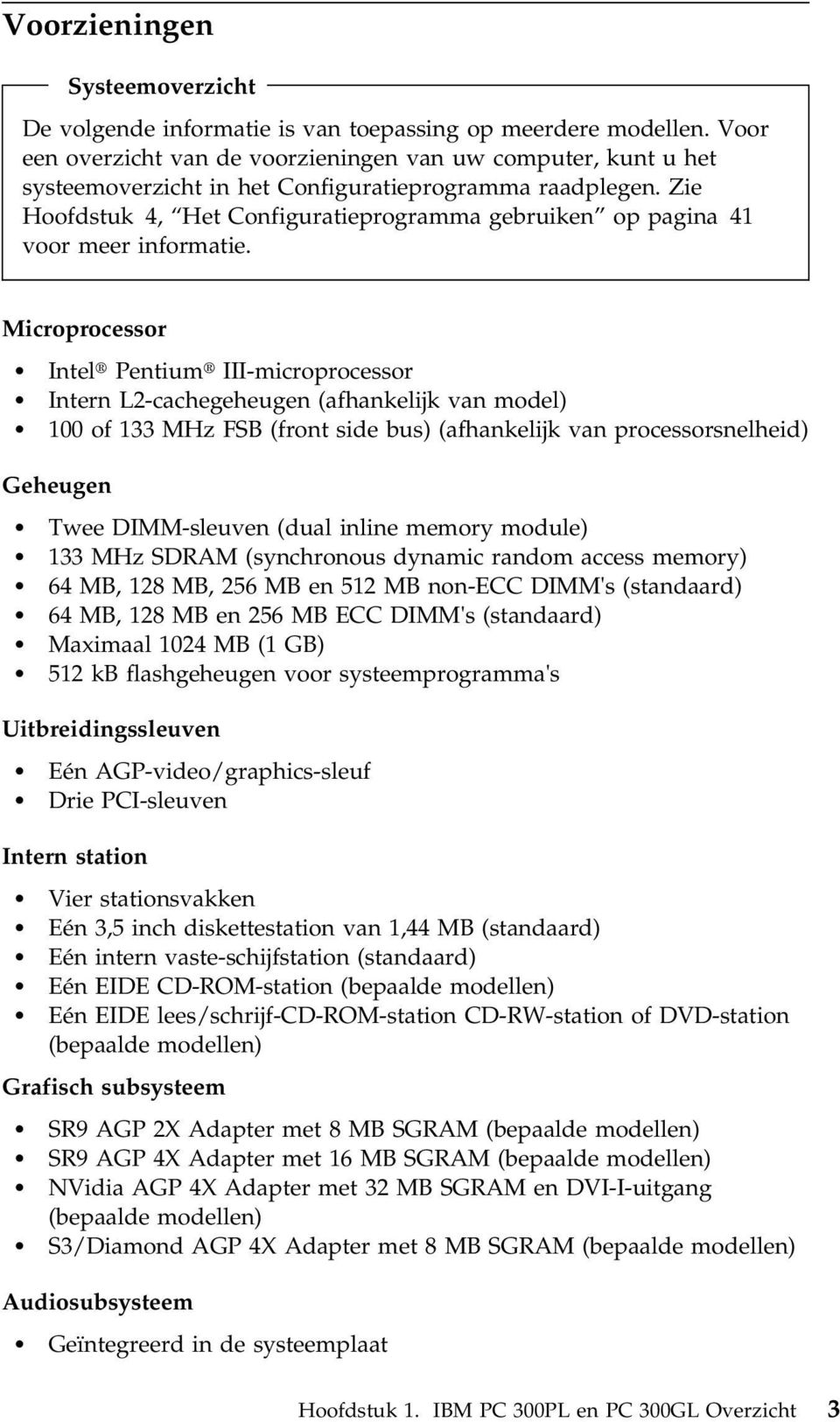 Zie Hoofdstuk 4, Het Configuratieprogramma gebruiken op pagina 41 voor meer informatie.