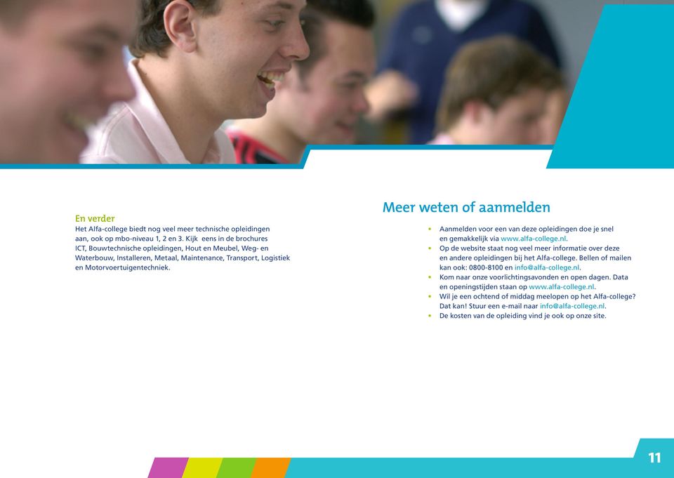 Meer weten of aanmelden A anmelden voor een van deze opleidingen doe je snel en gemakkelijk via www.alfa-college.nl.