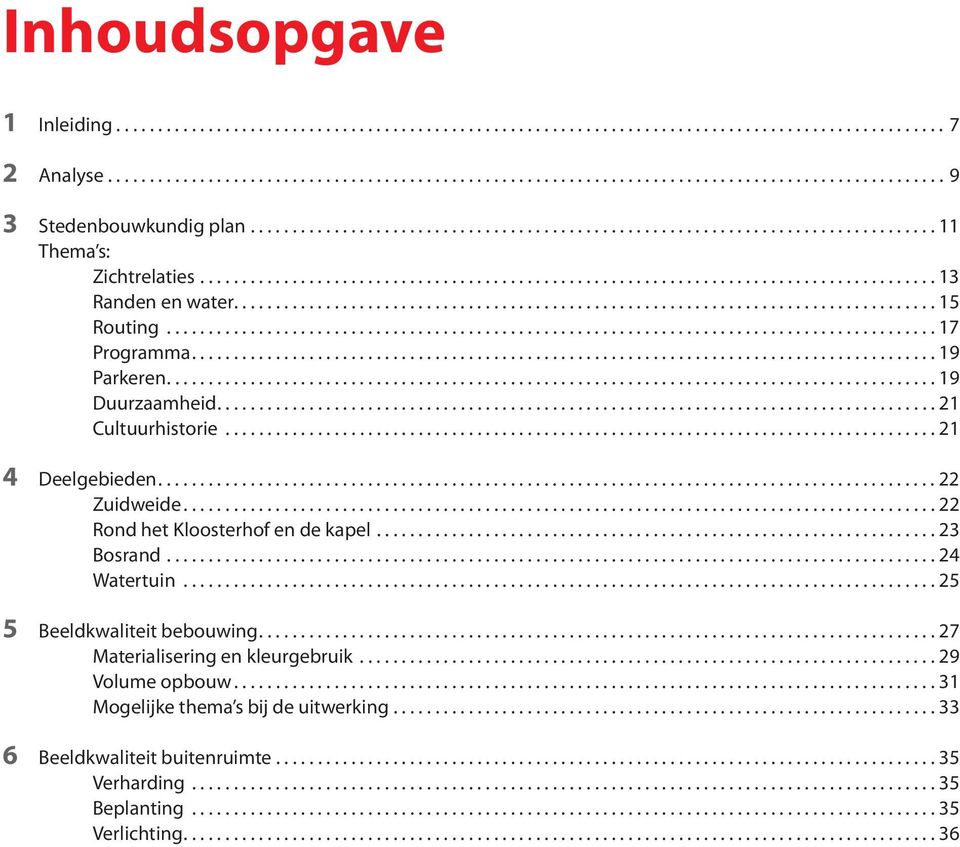 ..22 Rond het Kloosterhof en de kapel...23 Bosrand....24 Watertuin...25 5 Beeldkwaliteit bebouwing....27 Materialisering en kleurgebruik...29 Volume opbouw.