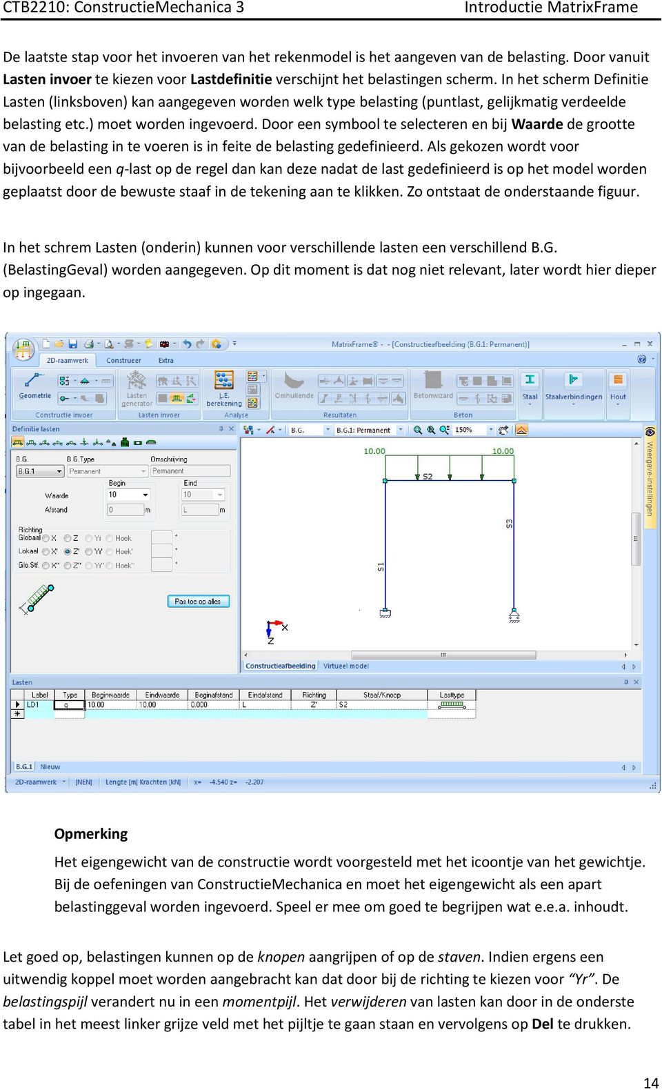 Door een symbool te selecteren en bij Waarde de grootte van de belasting in te voeren is in feite de belasting gedefinieerd.