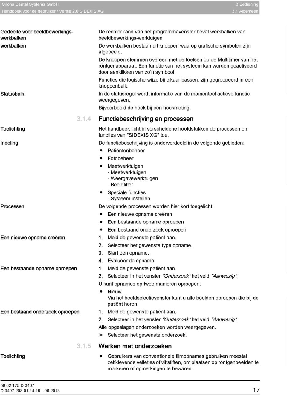 knoppen waarop grafische symbolen zijn afgebeeld. De knoppen stemmen overeen met de toetsen op de Multitimer van het röntgenapparaat.