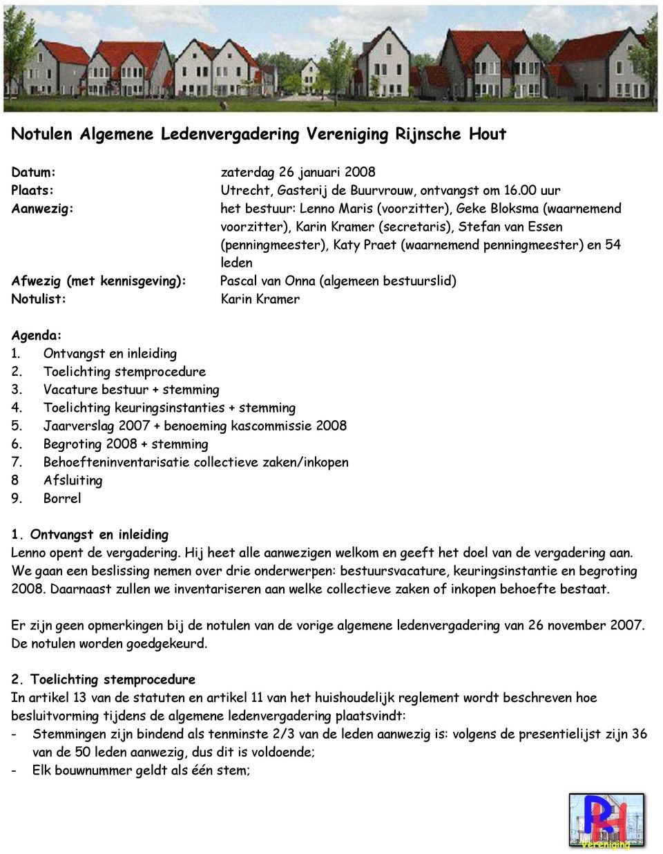 Afwezig (met kennisgeving): Pascal van Onna (algemeen bestslid) Notulist: Karin Kramer Agenda: 1. Ontvangst en inleiding 2. Toelichting stemprocedure 3. Vacature best + stemming 4.