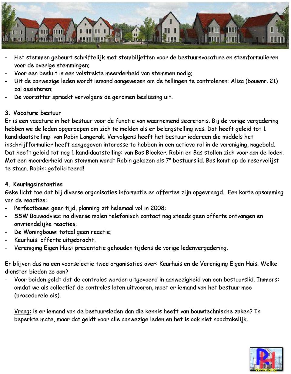 Vacature best Er is een vacature in het best voor de functie van waarnemend secretaris. Bij de vorige vergadering hebben we de leden opgeroepen om zich te melden als er belangstelling was.