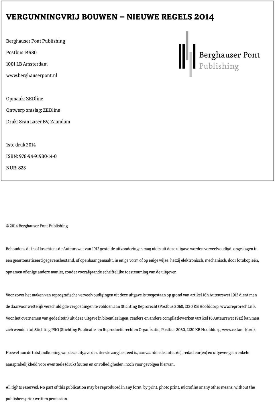 1912 gestelde uitzonderingen mag niets uit deze uitgave worden verveelvoudigd, opgeslagen in een geautomatiseerd gegevensbestand, of openbaar gemaakt, in enige vorm of op enige wijze, hetzij