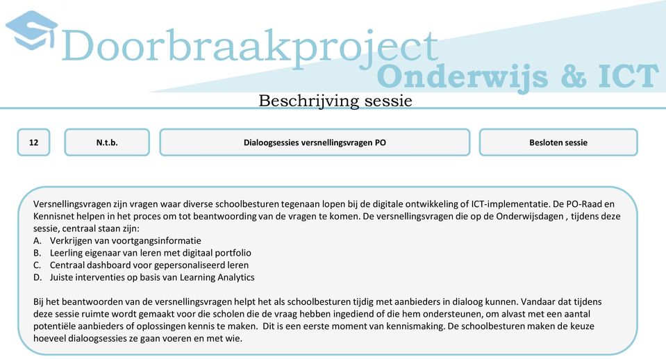 Verkrijgen van voortgangsinformatie B. Leerling eigenaar van leren met digitaal portfolio C. Centraal dashboard voor gepersonaliseerd leren D.