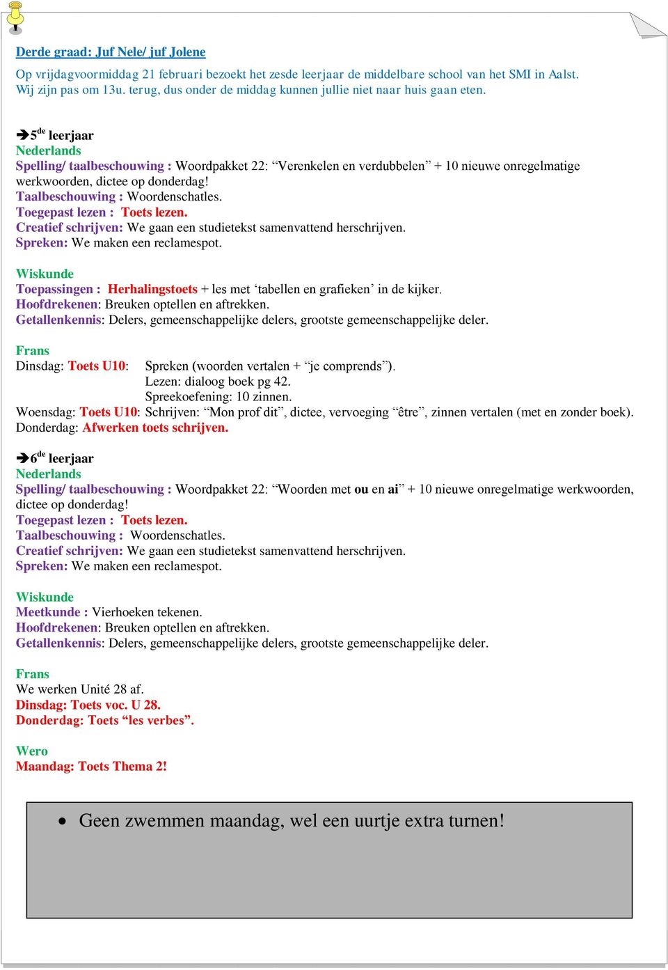 5 de leerjaar Nederlands Spelling/ taalbeschouwing : Woordpakket 22: Verenkelen en verdubbelen + 10 nieuwe onregelmatige werkwoorden, dictee op donderdag! Taalbeschouwing : Woordenschatles.