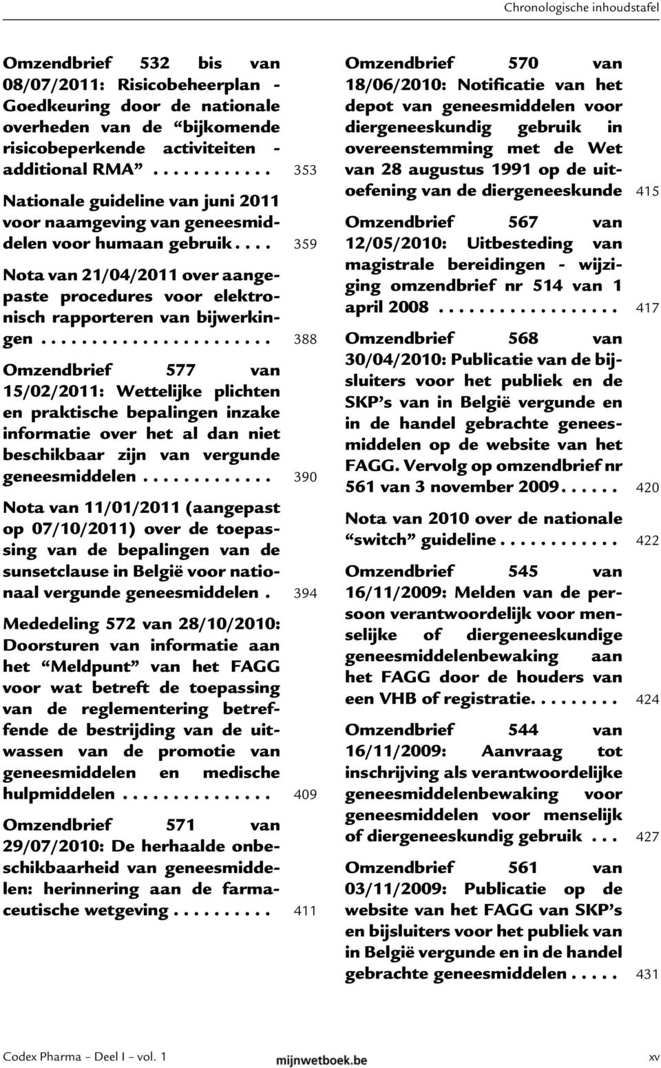 ... 359 Nota van 21/04/2011 over aangepaste procedures voor elektronisch rapporteren van bijwerkingen.