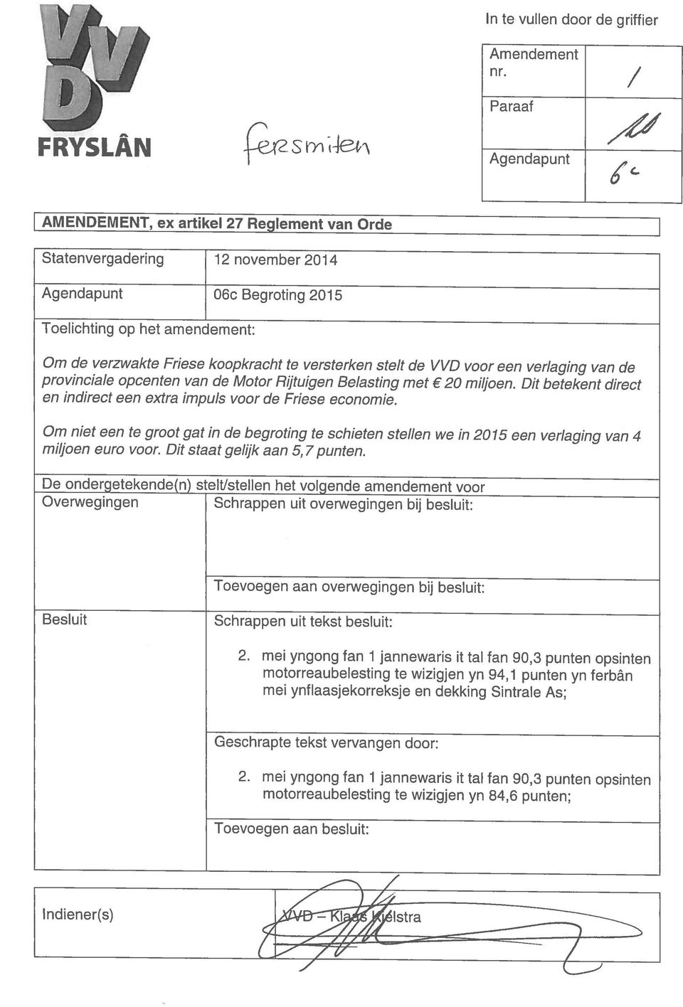 mei yngong fan 1 jannewaris it tal fan 90,3 punten opsinten Besluit Schrappen uit tekst besluit: Toevoegen aan overwegingen bij besluit: Overwegingen Schrappen uit overwegingen bij besluit: De