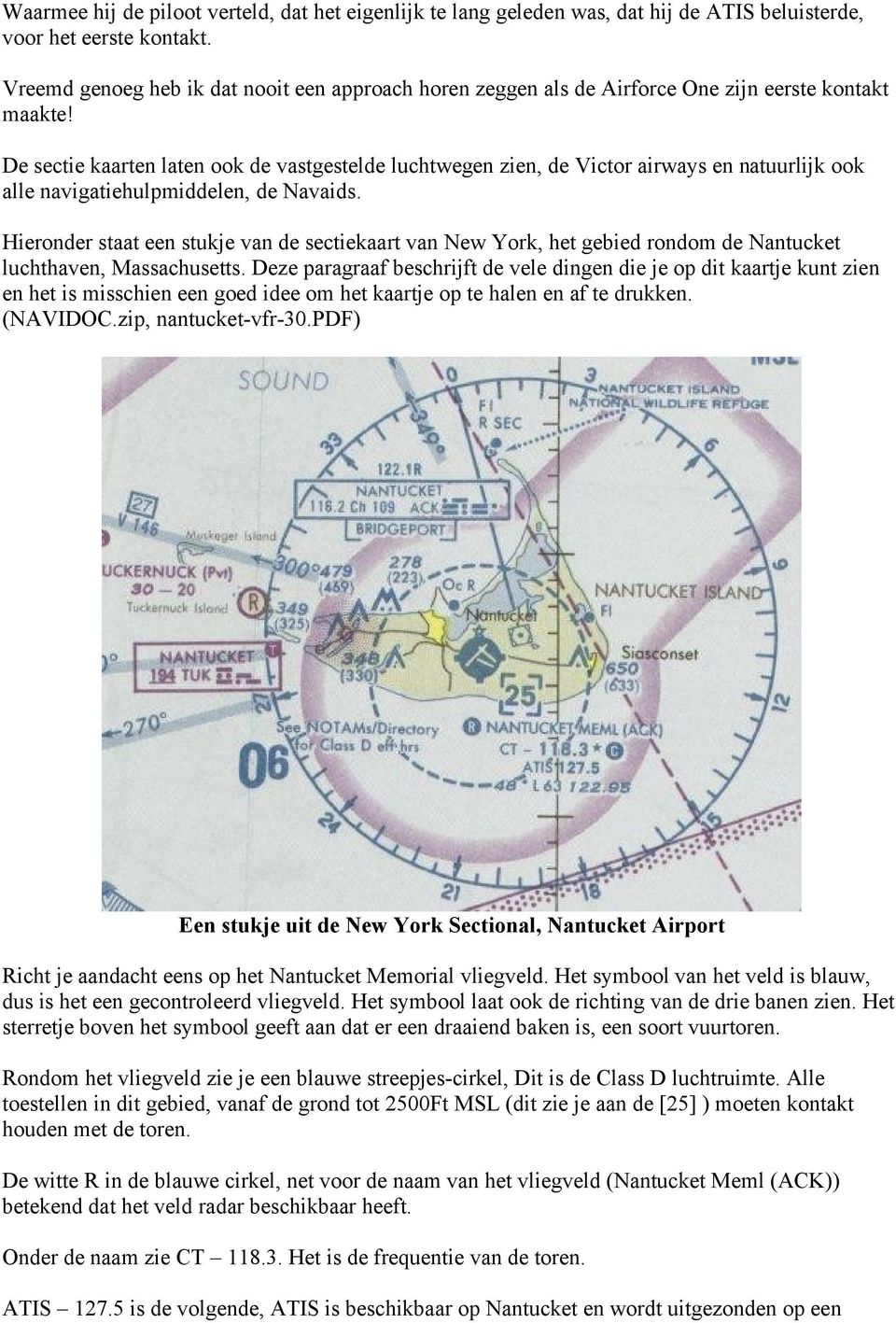De sectie kaarten laten ook de vastgestelde luchtwegen zien, de Victor airways en natuurlijk ook alle navigatiehulpmiddelen, de Navaids.