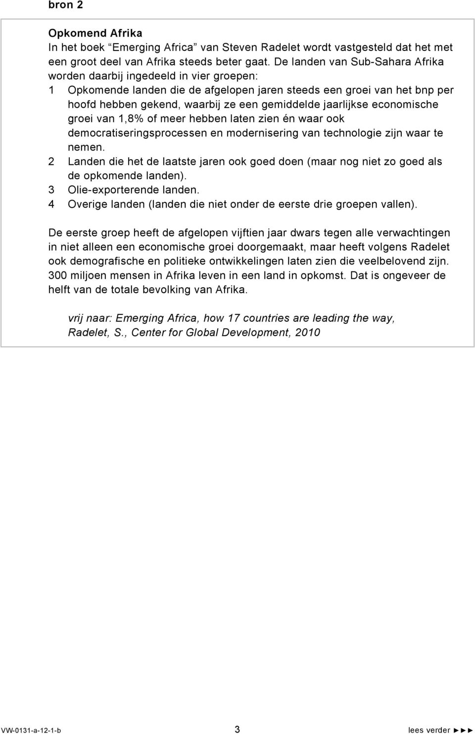 jaarlijkse economische groei van 1,8% of meer hebben laten zien én waar ook democratiseringsprocessen en modernisering van technologie zijn waar te nemen.