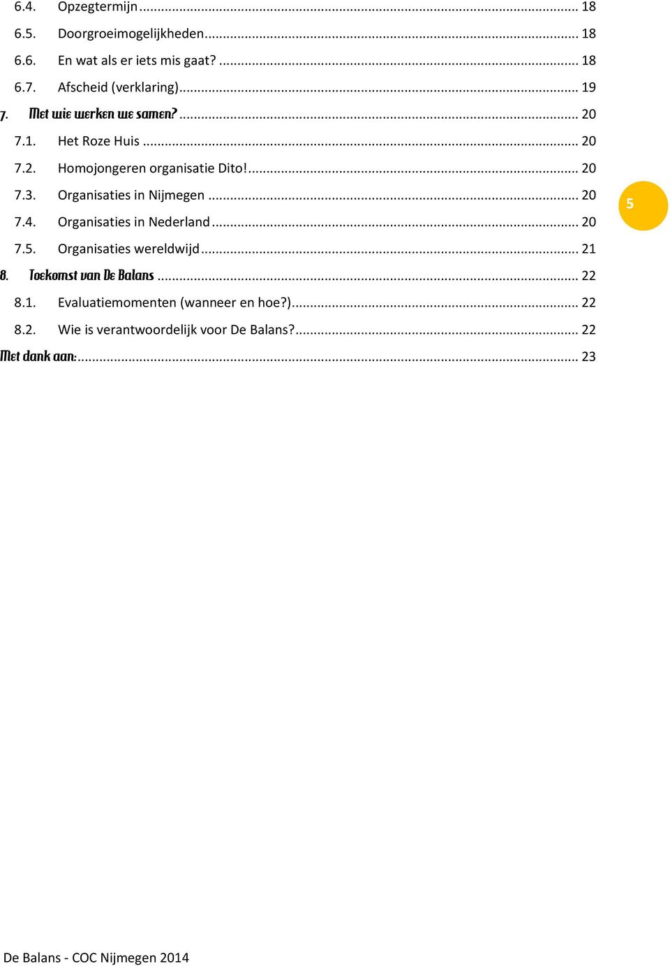 ... 20 7.3. Organisaties in Nijmegen... 20 7.4. Organisaties in Nederland... 20 7.5. Organisaties wereldwijd... 21 8.