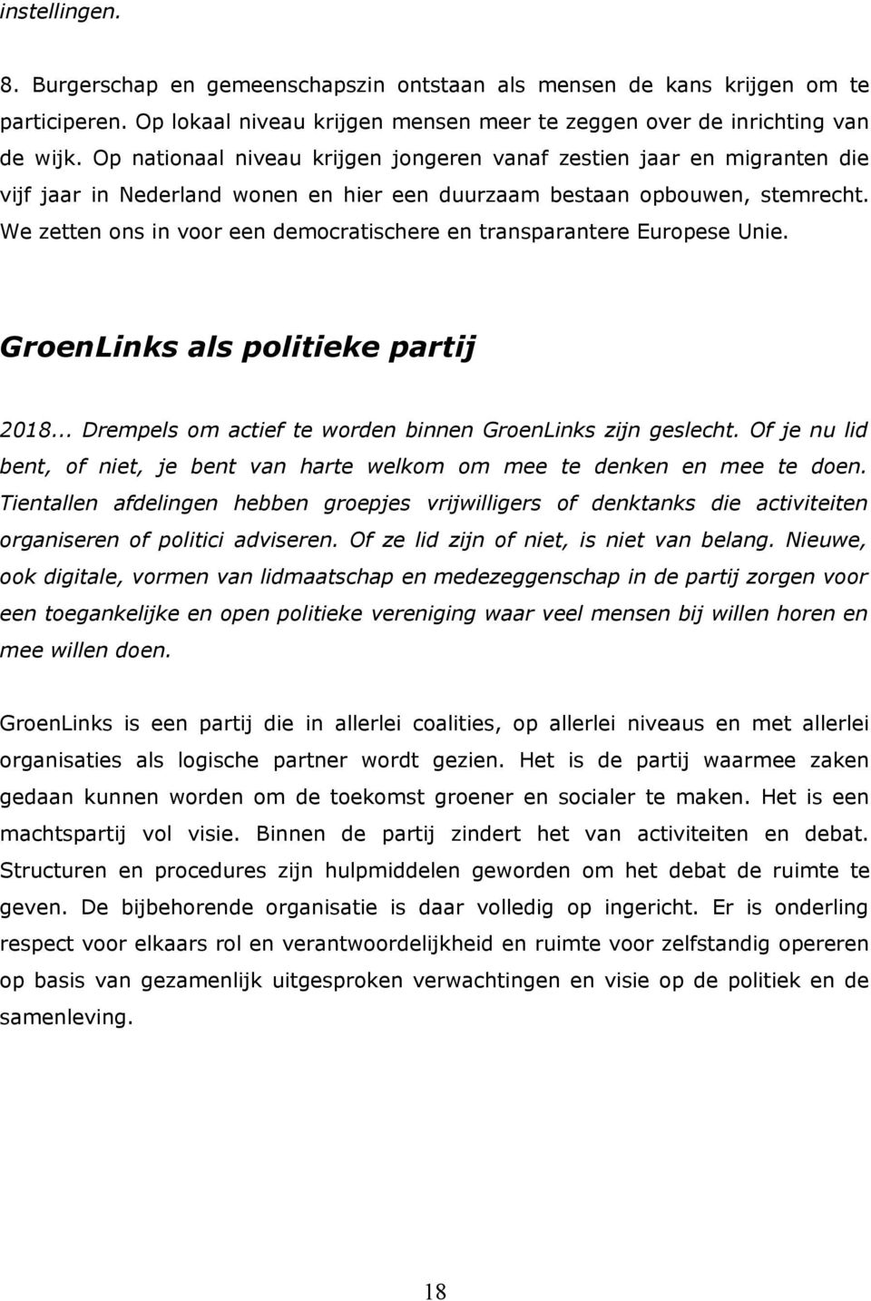 We zetten ons in voor een democratischere en transparantere Europese Unie. GroenLinks als politieke partij 2018... Drempels om actief te worden binnen GroenLinks zijn geslecht.
