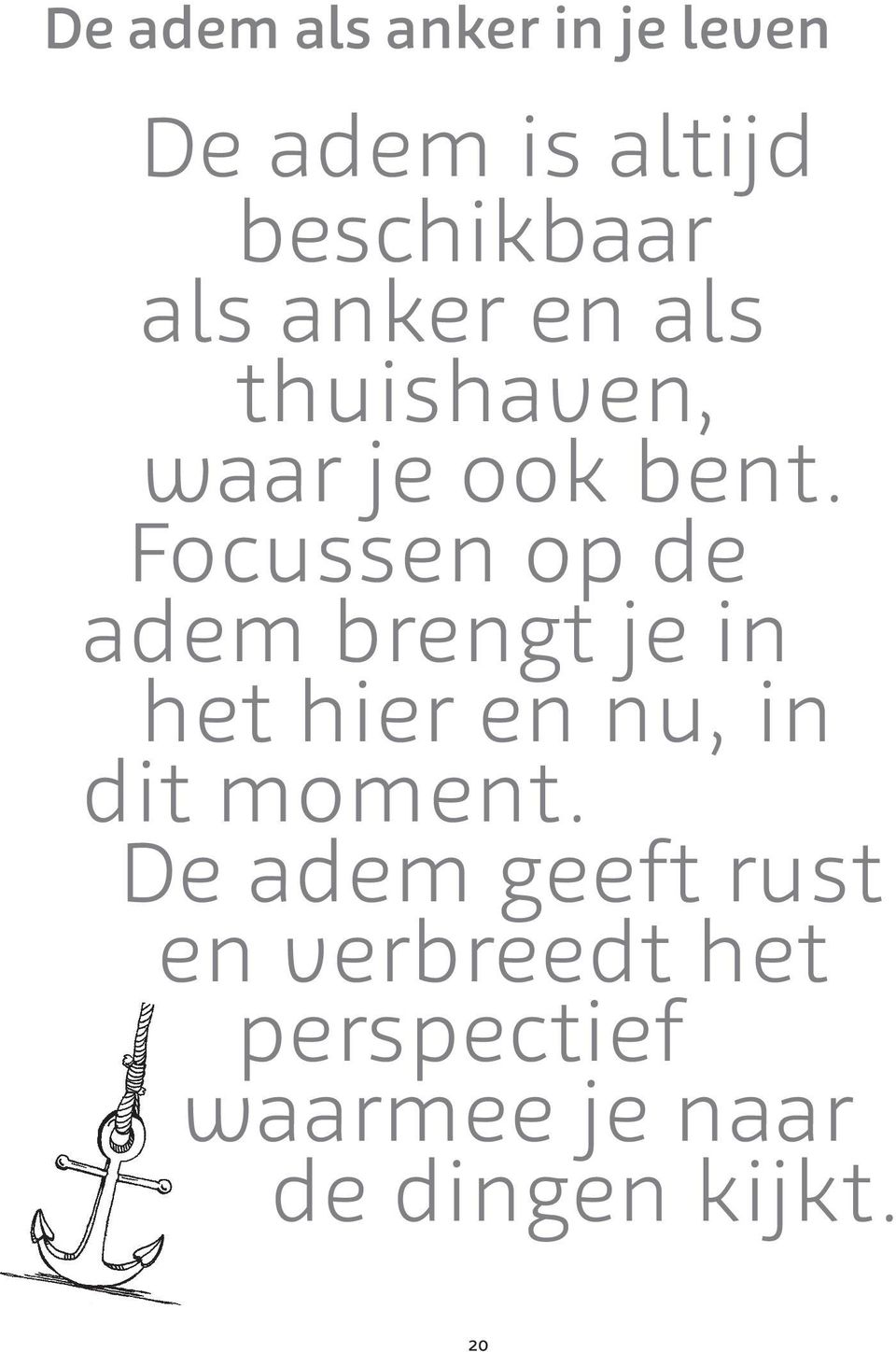 Focussen op de adem brengt je in het hier en nu, in dit moment.