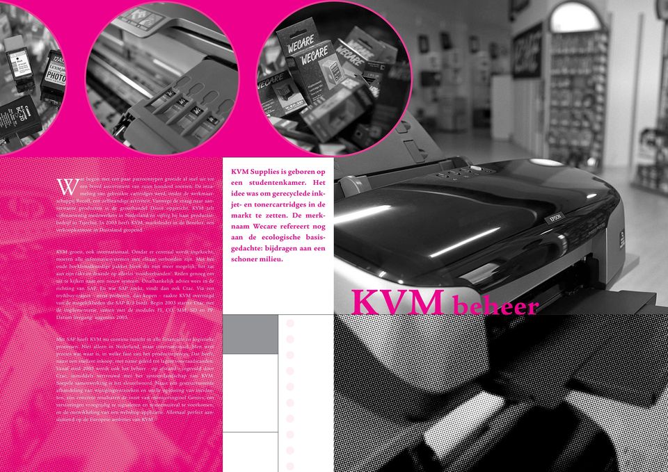 KVM telt vijfenzeventig medewerkers in Nederland en vijftig bij haar productiebedrijf in Tsjechië. In 2003 heeft KVM, marktleider in de Benelux, een verkoopkantoor in Duitsland geopend.