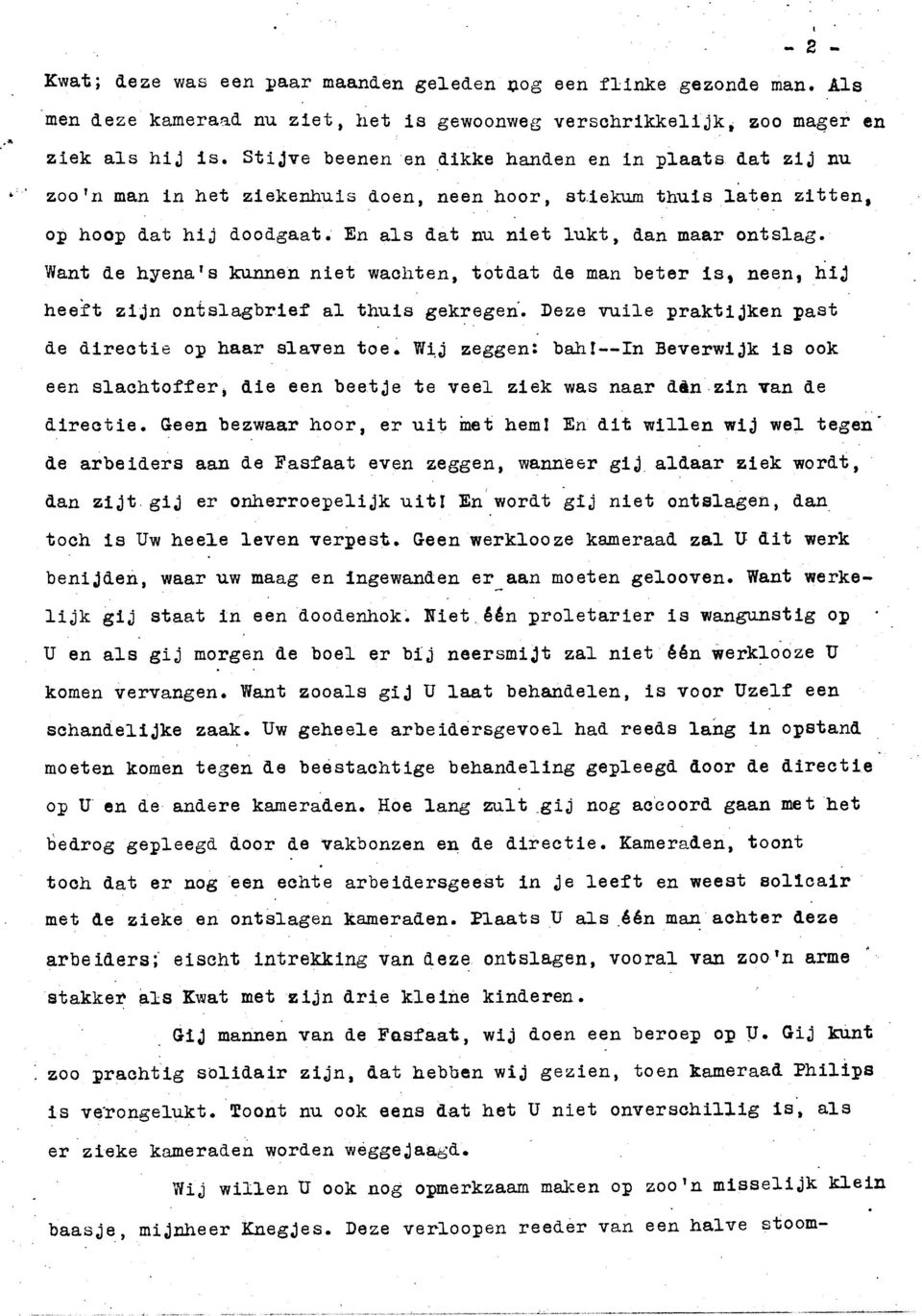 '@ant de hyena's kunnen niet wachten, totdat de man beter is, neen, hij heeft zijn ontslagbrief al thuis gekregen'. Deze vuile praktijken past de directie op haar slaven toe.