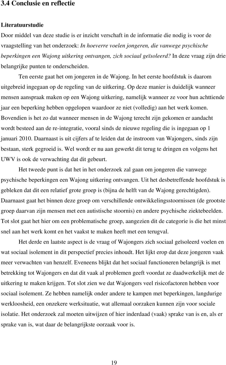 In het eerste hoofdstuk is daarom uitgebreid ingegaan op de regeling van de uitkering.