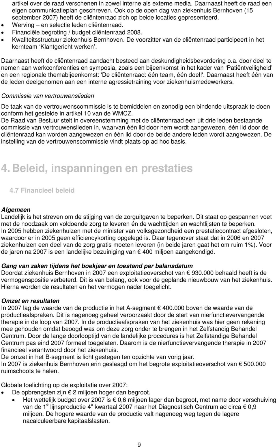 Financiële begroting / budget cliëntenraad 2008. Kwaliteitsstructuur ziekenhuis Bernhoven. De voorzitter van de cliëntenraad participeert in het kernteam Klantgericht werken.