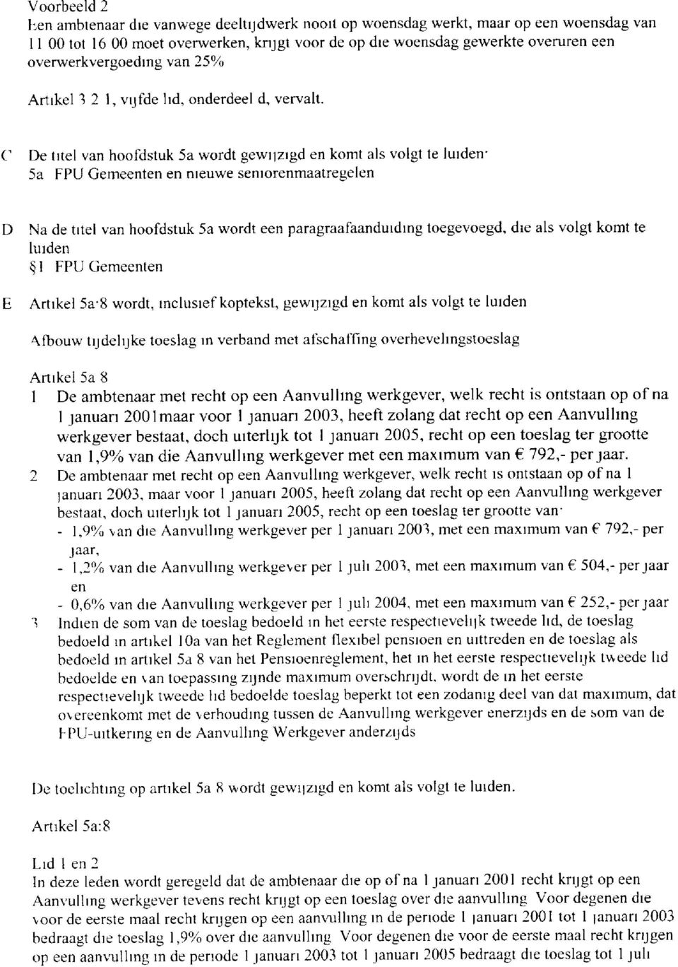 C De titel van hoofdstuk 5a wordt gewijzigd en komt als volgt te luiden- 5a FPU Gemeenten en nieuwe seniorenmaatregelen D E Na de titel van hoofdstuk 5a wordt een paragraafaanduiding toegevoegd, die