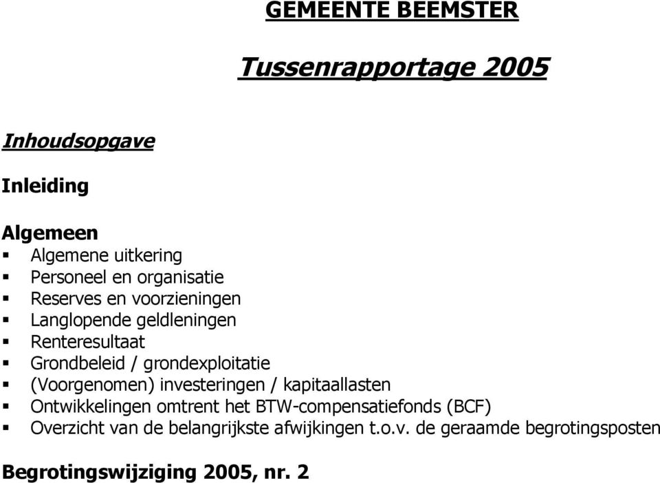 grondexploitatie (Voorgenomen) investeringen / kapitaallasten Ontwikkelingen omtrent het