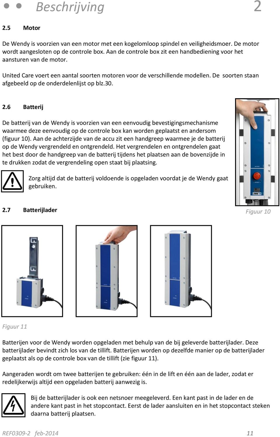 De soorten staan afgebeeld op de onderdelenlijst op blz.30. 2 2.