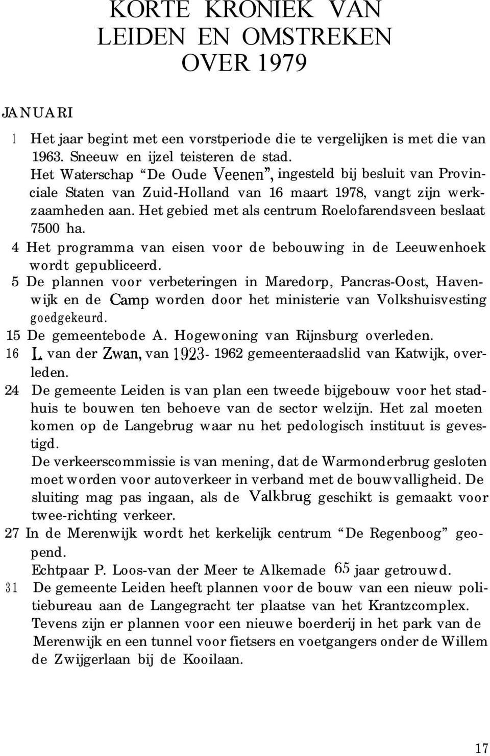 Het gebied met als centrum Roelofarendsveen beslaat 7500 ha. 4 Het programma van eisen voor de bebouwing in de Leeuwenhoek wordt gepubliceerd.