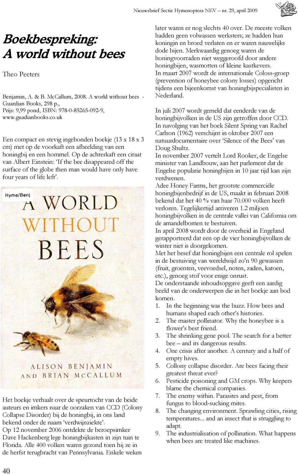 Op de achterkaft een citaat van Albert Einstein: If the bee disappeared off the surface of the globe then man would have only have four years of life left.