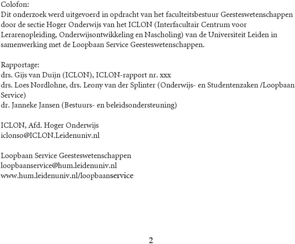 Gijs van Duijn (ICLON), ICLON-rapport nr. xxx drs. Loes Nordlohne, drs. Leony van der Splinter (Onderwijs- en Studentenzaken /Loopbaan Service) dr.