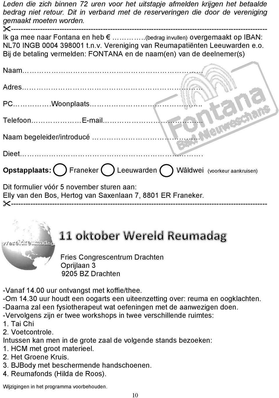 n.v. Vereniging van Reumapatiënten Leeuwarden e.o. Bij de betaling vermelden: FONTANA en de naam(en) van de deelnemer(s) - Naam.