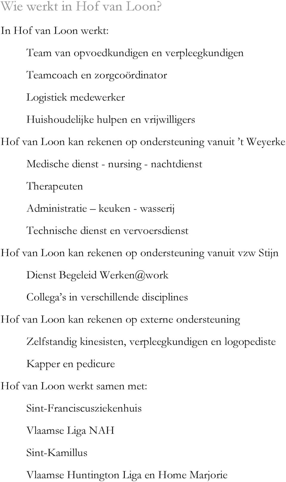 ondersteuning vanuit t Weyerke Medische dienst - nursing - nachtdienst Therapeuten Administratie keuken - wasserij Technische dienst en vervoersdienst Hof van Loon kan rekenen op