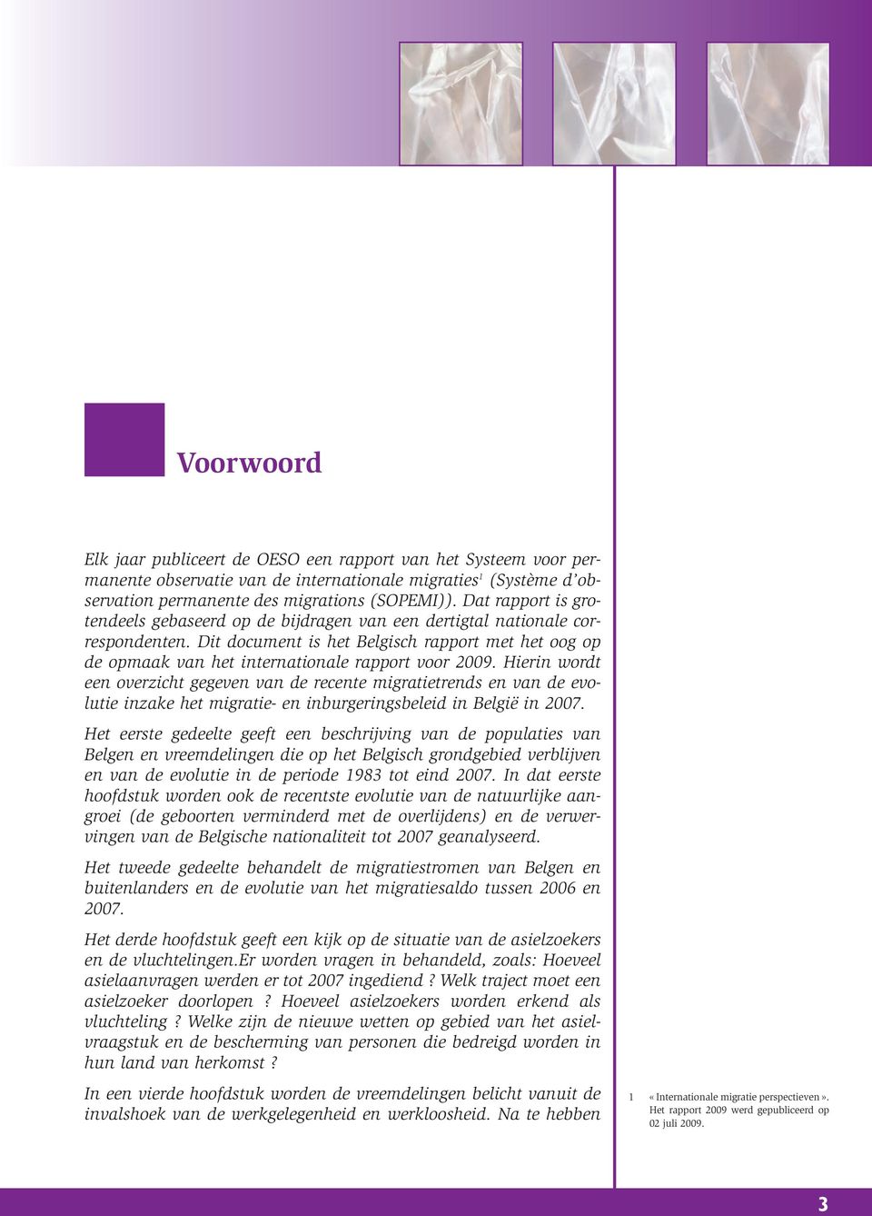 Dit document is het Belgisch rapport met het oog op de opmaak van het internationale rapport voor 2009.