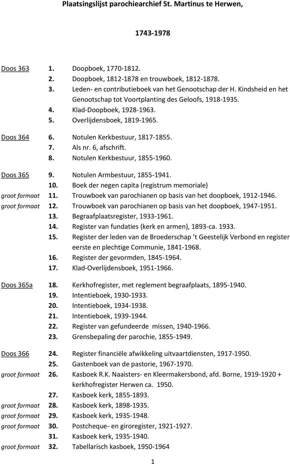 8. Notulen Kerkbestuur, 1855-1960. Doos 365 9. Notulen Armbestuur, 1855-1941. 10. Boek der negen capita (registrum memoriale) groot formaat 11.