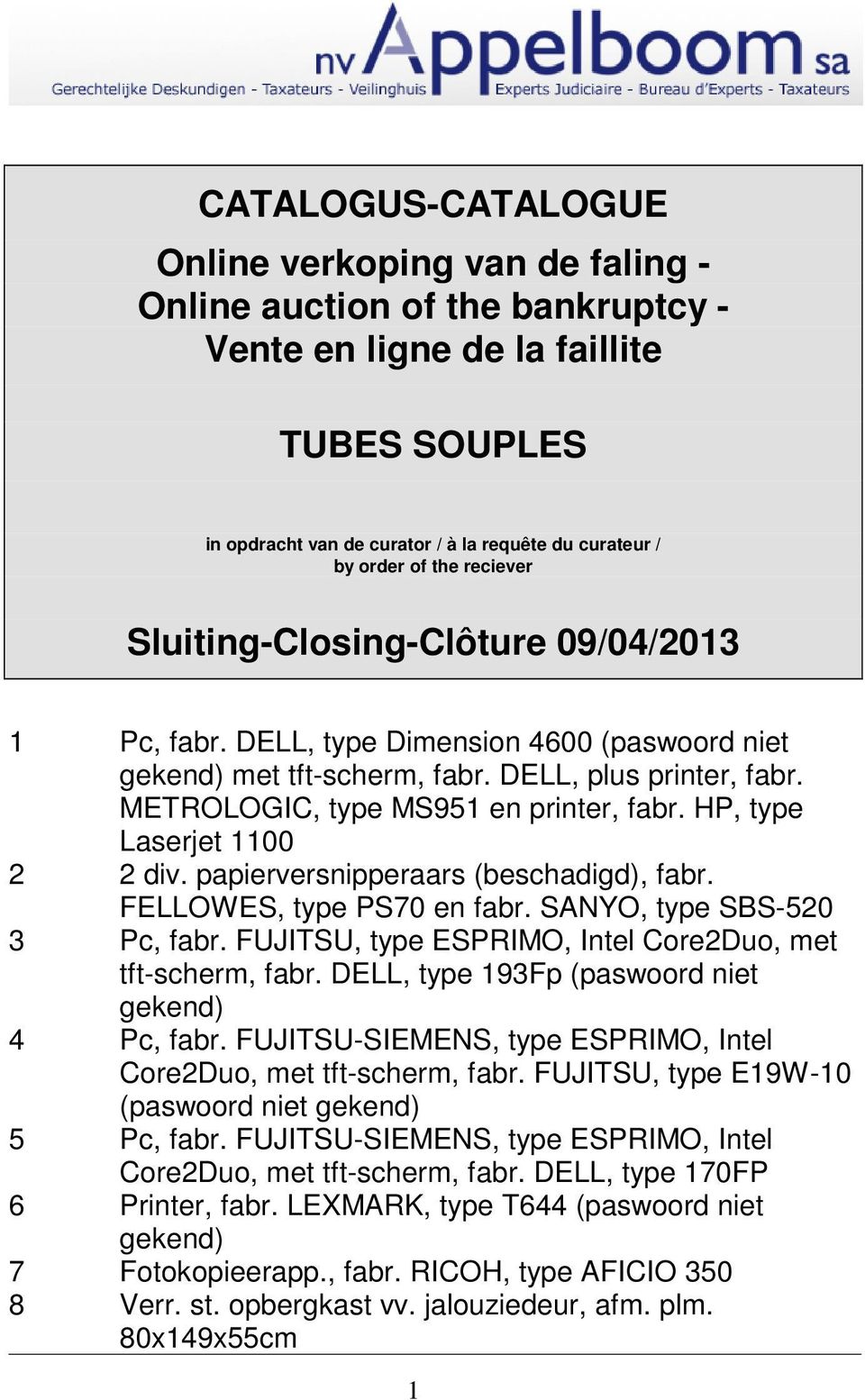 HP, type Laserjet 1100 2 2 div. papierversnipperaars (beschadigd), fabr. FELLOWES, type PS70 en fabr. SANYO, type SBS-520 3 Pc, fabr. FUJITSU, type ESPRIMO, Intel Core2Duo, met tft-scherm, fabr.