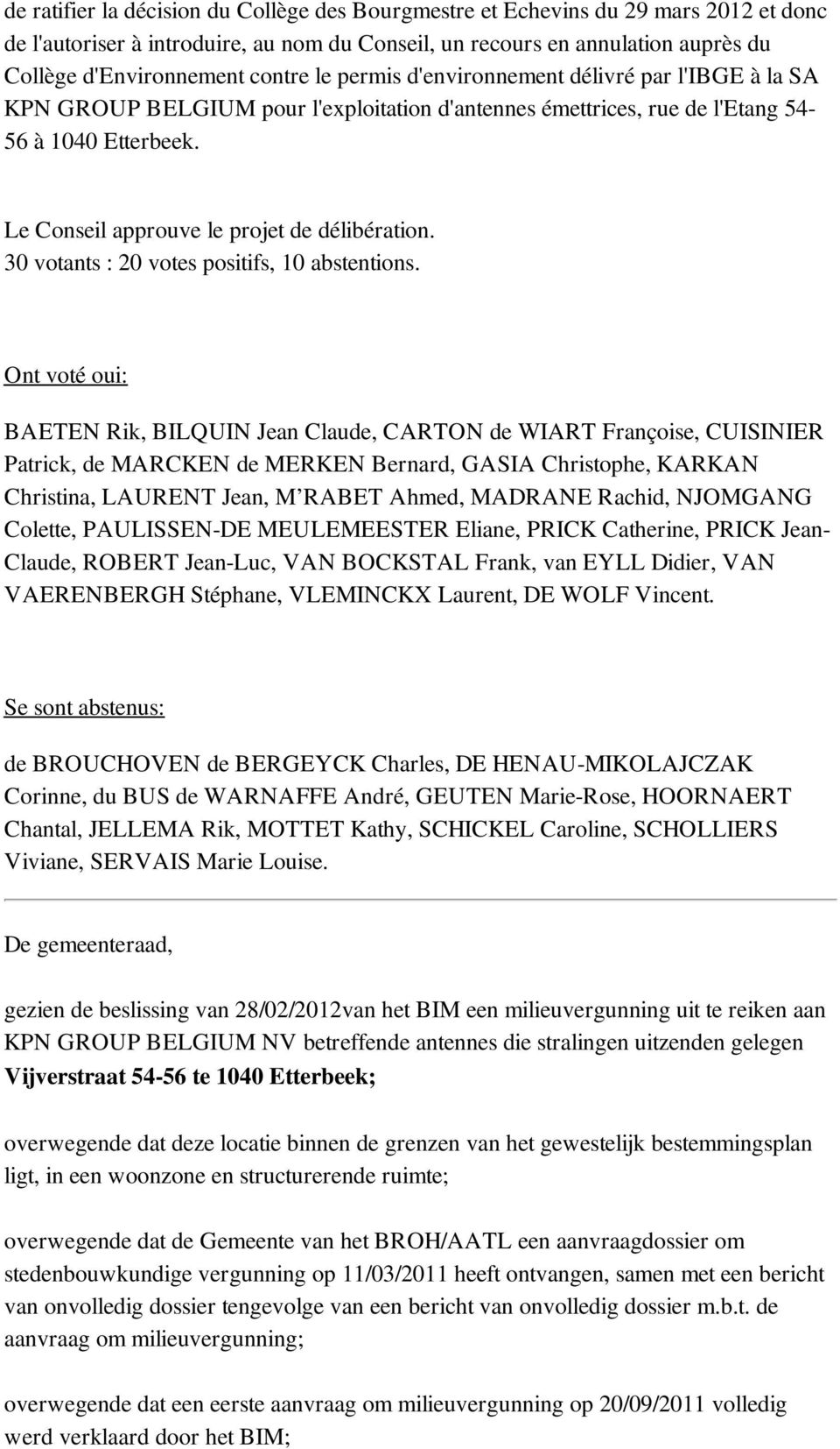 Le Conseil approuve le projet de délibération. 30 votants : 20 votes positifs, 10 abstentions.