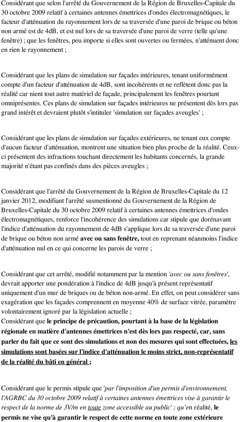 elles sont ouvertes ou fermées, n'atténuent donc en rien le rayonnement ; Considérant que les plans de simulation sur façades intérieures, tenant uniformément compte d'un facteur d'atténuation de