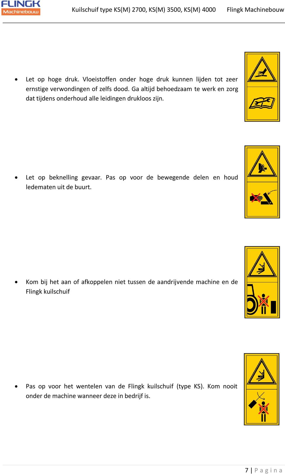 Pas op voor de bewegende delen en houd ledematen uit de buurt.