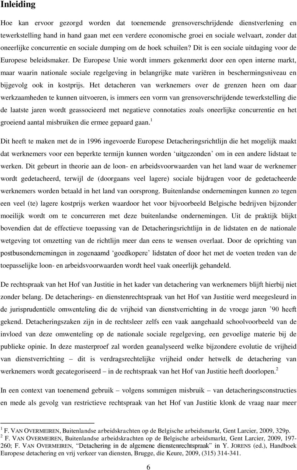 De Europese Unie wordt immers gekenmerkt door een open interne markt, maar waarin nationale sociale regelgeving in belangrijke mate variëren in beschermingsniveau en bijgevolg ook in kostprijs.