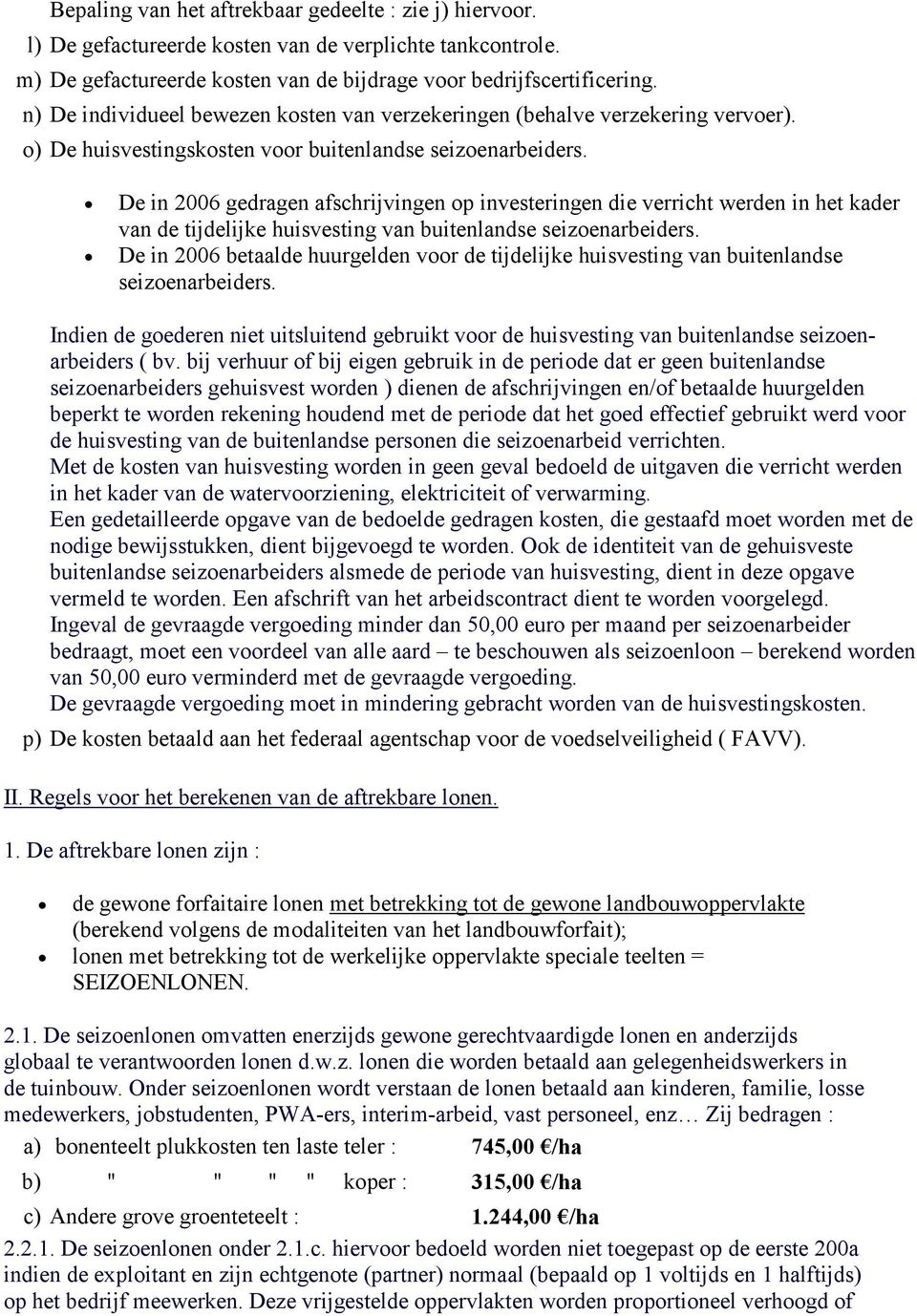 De in 2006 gedragen afschrijvingen op investeringen die verricht werden in het kader van de tijdelijke huisvesting van buitenlandse seizoenarbeiders.