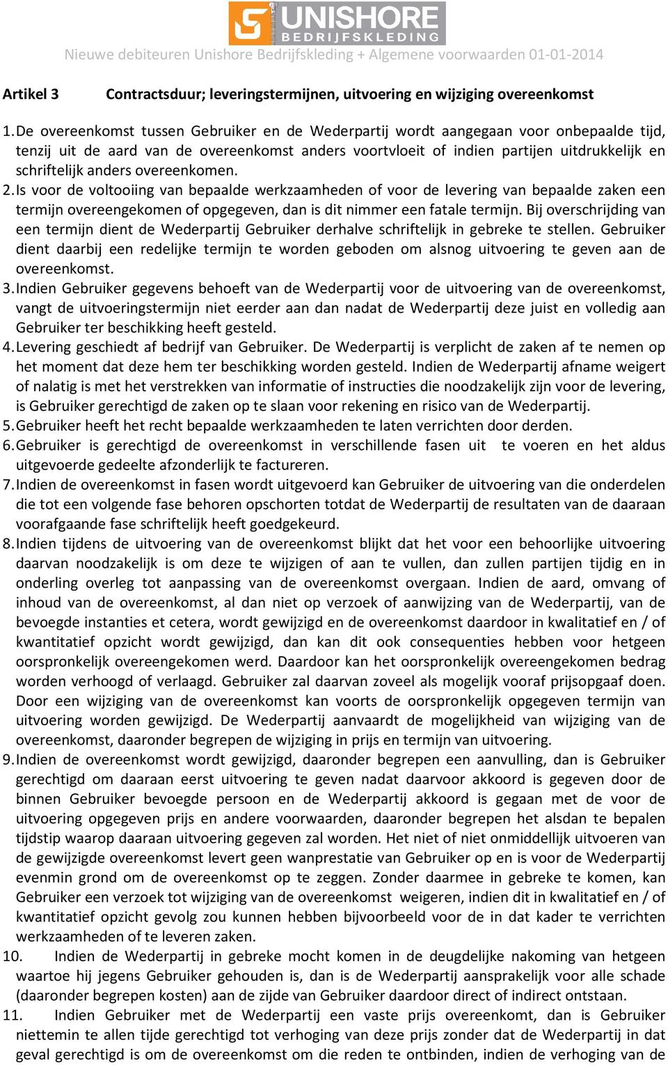 anders overeenkomen. 2. Is voor de voltooiing van bepaalde werkzaamheden of voor de levering van bepaalde zaken een termijn overeengekomen of opgegeven, dan is dit nimmer een fatale termijn.