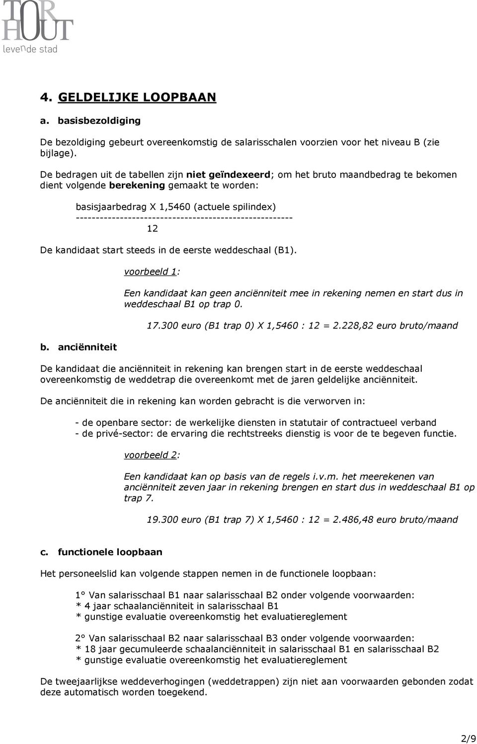 ------------------------------------------------------ 12 De kandidaat start steeds in de eerste weddeschaal (B1). b.