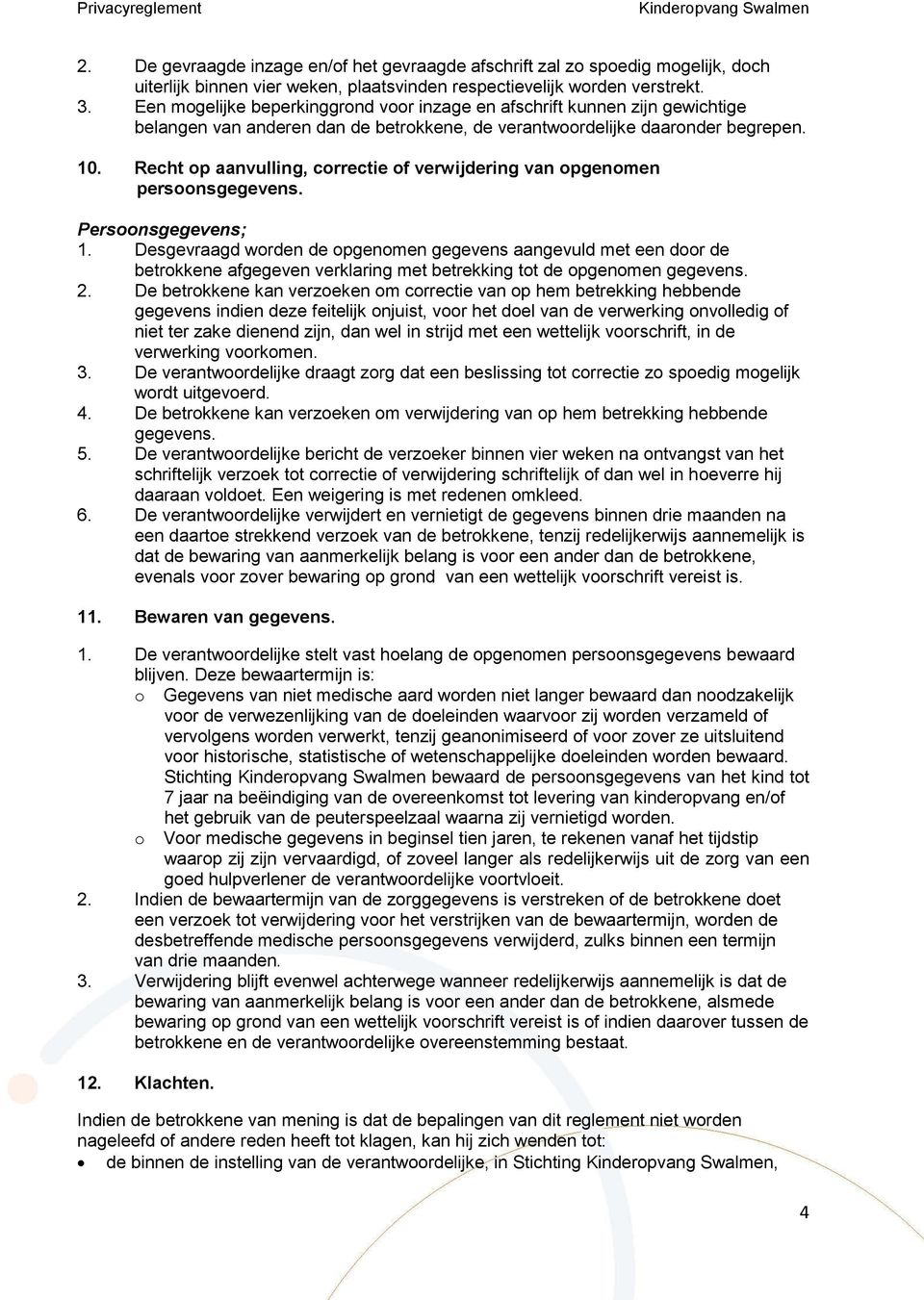 Recht op aanvulling, correctie of verwijdering van opgenomen persoonsgegevens. Persoonsgegevens; 1.