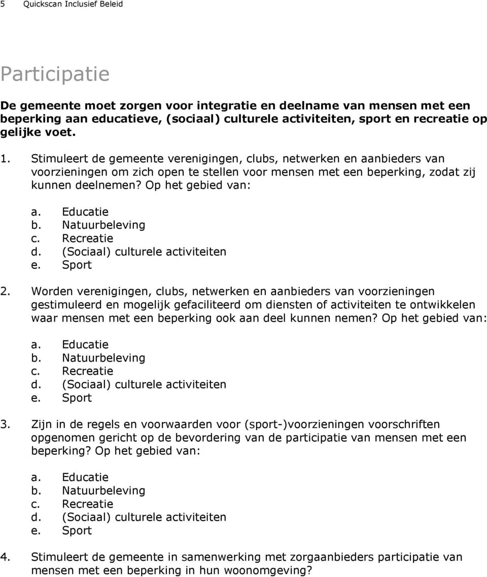 Op het gebied van: a. Educatie b. Natuurbeleving c. Recreatie d. (Sociaal) culturele activiteiten e. Sport 2.